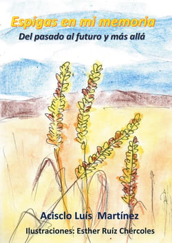 Espigas en mi memoria - Del pasado al futuro y más allá