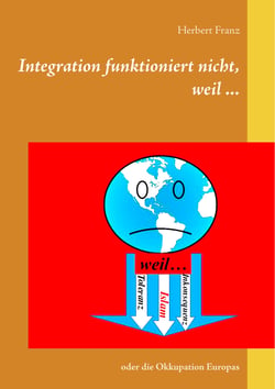 Integration funktioniert nicht, weil ... - oder die Okkupation Europas