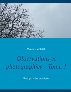 Observations et photographies - Tome 1 - Photographies enneigées