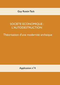 Société économique : L'autodestruction - Théorisation d'une modernique archaïque