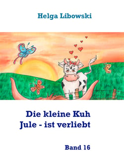 Die kleine Kuh Jule - ist verliebt - Band 16