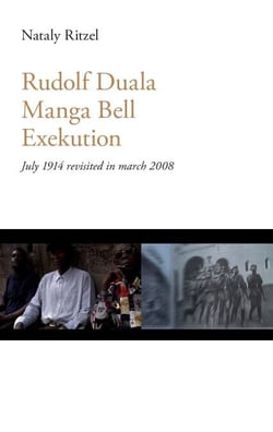 Rudolf Duala Manga Bell Exekution - July 1914 revisited in march 2008.