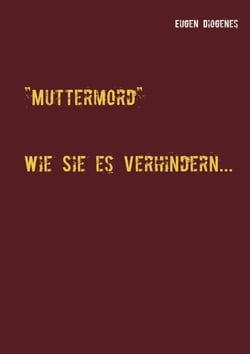 Muttermord - Wie Sie es verhindern ...