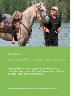 Abenteuer ... Wanderreiten über die Alpen - Organisiertes Chaos - gigantisches Panorama - menschliches und fachliches Fehlverhalten + Tipps aus der Praxis zum Wanderreiten