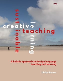 Creative Teaching, Sustainable Learning - A holistic approach to foreign language teaching and learning