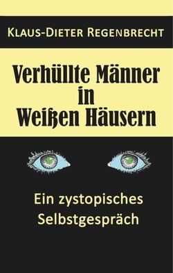Verhüllte Männer in Weißen Häusern - Ein zystopisches Selbstgespräch