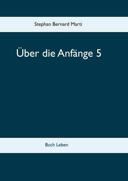 Über die Anfänge 5 - Buch Leben