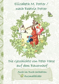 Die Geschichte von Peter Hase auf dem Bauernhof (inklusive Ausmalbilder, deutsche Erstveröffentlichung! ) - deutsche Erstveröffentlichung!, Kinder, Kinderbuch, Klassiker, Schulkinder, Vorschule, 1. 2. 3. 4. Klasse, Grundschule, Kindergarten, Weihnachte...