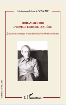 Mohammed Dib. L'homme épris de lumière - Evolution créatrice et dynamique de libération du moi