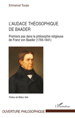 L'audace théosophique de Baader - Premiers pas dans la philosophie religieuse de Franz von Baader (1765-1841)