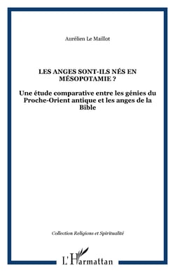 Les anges sont-ils nés en Mésopotamie ? - Une étude comparative entre les génies du Proche-Orient antique et les anges de la Bible