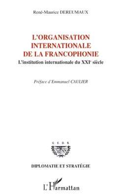 L'organisation internationale de la francophonie - L'institution internationale du XXIe siècle
