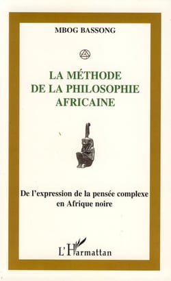 La méthode de la philosophie africaine - De l'expression de la pensée complexe en Afrique noire