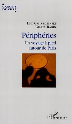 Périphéries - Un voyage à pied autour de Paris