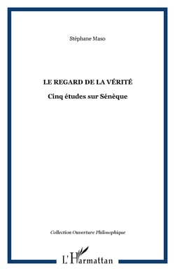 Le Regard de la vérité - Cinq études sur Sénèque