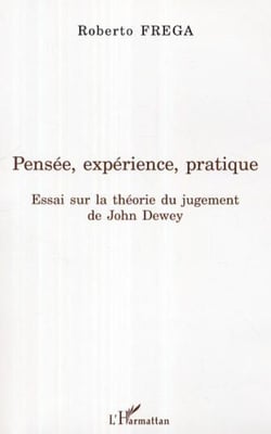 Pensée, expérience, pratique - Essai sur la théorie du jugement de John Dewey