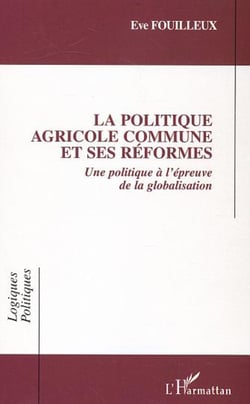 La Politique Agricole Commune et ses réformes - Une politique à l'épreuve de la globalisation