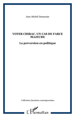 VOTER CHIRAC. UN CAS DE FARCE MAJEURE - La perversion en politique
