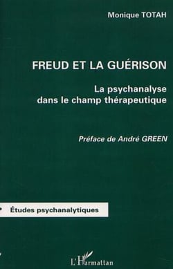 FREUD ET LA GUÉRISON - La psychanalyse dans le champ thérapeutique