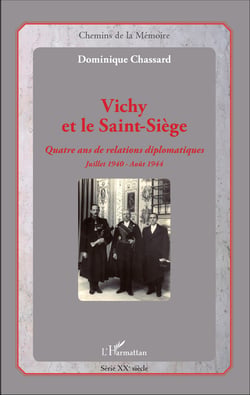 Vichy et le Saint-Siège - Quatre ans de relations diplomatiques - Juillet 1940 - Août 1944