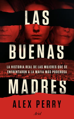 Las buenas madres - La historia real de las mujeres que se enfrentaron a la mafia más poderosa