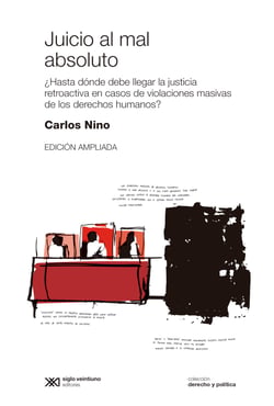 Juicio al mal absoluto - ¿Hasta dónde debe llegar la justicia retroactiva en casos de violaciones masivas de los derechos humanos?