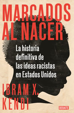 Marcados al nacer - La historia definitiva de las ideas racistas en Estados Unidos