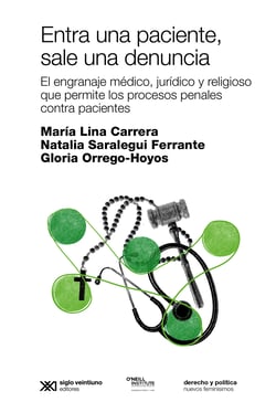 Entra una paciente, sale una denuncia - El engranaje médico, jurídico y religioso que permite los procesos penales contra pacientes
