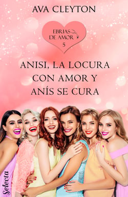 Anisi, la locura con amor y anís se cura (Ebrias de amor 5)