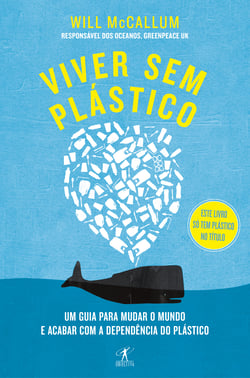 Viver sem plástico - Um guia para mudar o mundo e acabar com a dependência do plástico