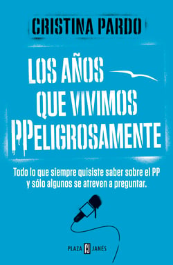 Los años que vivimos PPeligrosamente - Todo lo que siempre quisiste saber sobre el PP y solo algunos se atreven a preguntar