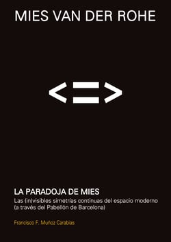 La paradoja de Mies - Las (in)visibles simetrías continuas del espacio moderno (a través del Pabellón de Barcelona)