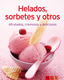 Helados, sorbetes y otros - Nuestras 100 mejores recetas en un solo libro