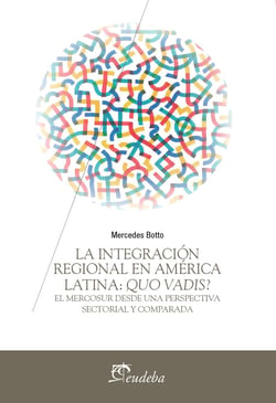 La integración regional en América Latina: Quo Vadis? - El Mercosur desde una perspectiva sectorial y comparada