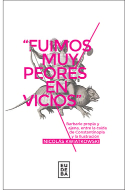 "Fuimos muy peores en vicios" - Barbarie propia y ajena, entre la caída de Constantinopla y la Ilustración