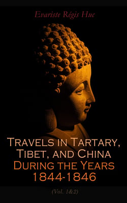 Travels in Tartary, Tibet, and China During the Years 1844-1846 (Vol. 1&amp;2)