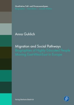 Migration and Social Pathways - Biographies of Highly Educated People Moving East-West-East in Europe