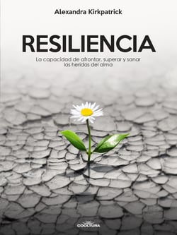 Resiliencia - La capacidad de afrontar, superar y sanar las heridas del alma