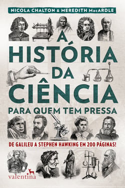 A história da ciência para quem tem pressa - De Galileu a Stephen Hawking em 200 páginas!