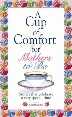 A Cup Of Comfort For Mothers To Be - Stories That Celebrate a Very Special Time