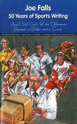 Joe Falls: 50 Years of Sports Writing and I Still Can't Tell the Difference Between a Slider and a Curve