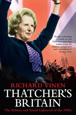 Thatcher's Britain - The Politics and Social Upheaval of the Thatcher Era