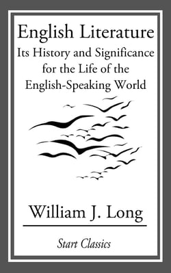 English Literature - Its History and Significance for the Life of the English-Speaking World