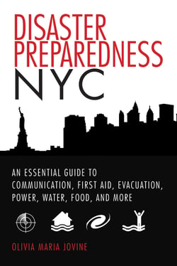 Disaster Preparedness NYC - An Essential Guide to Communication, First Aid, Evacuation, Power, Water, Food, and More before and after the Worst Happens
