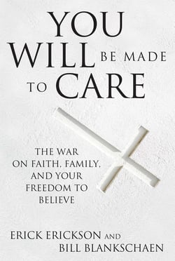 You Will Be Made to Care - The War on Faith, Family, and Your Freedom to Believe