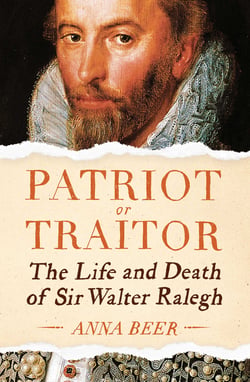 Patriot or Traitor - The Life and Death of Sir Walter Ralegh