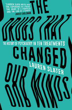 The Drugs That Changed Our Minds - The history of psychiatry in ten treatments