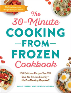 The 30-Minute Cooking from Frozen Cookbook - 100 Delicious Recipes That Will Save You Time and Money—No Pre-Thawing Required!