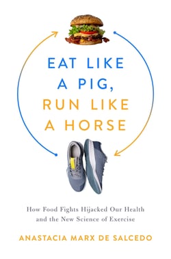 Eat Like a Pig, Run Like a Horse - How Food Fights Hijacked Our Health and the New Science of Exercise