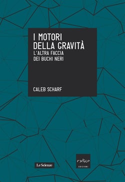 I motori della gravità. L'altra faccia dei buchi neri